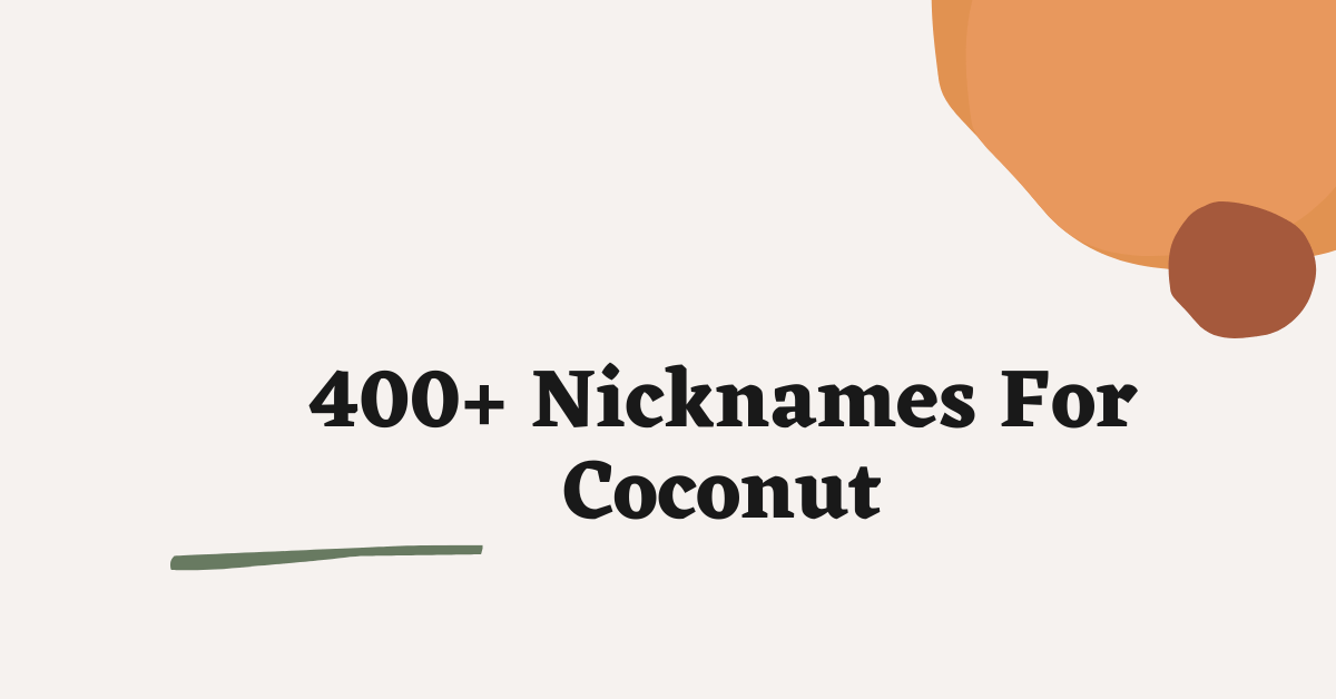 199 Cute, Funny, and Adorable Nicknames For Coconut