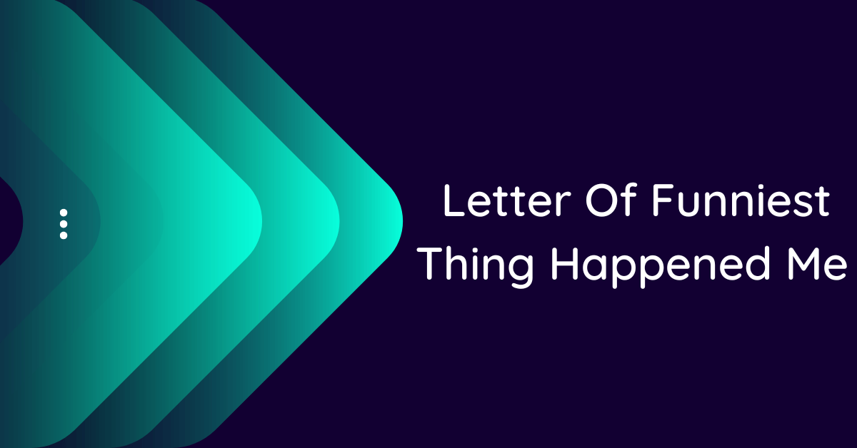 Letter Of Funniest Thing Happened Me (10 Samples)