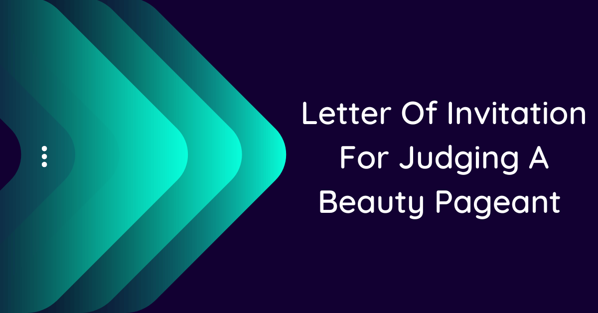 Letter Of Invitation For Judging A Beauty Pageant (10 Samples)