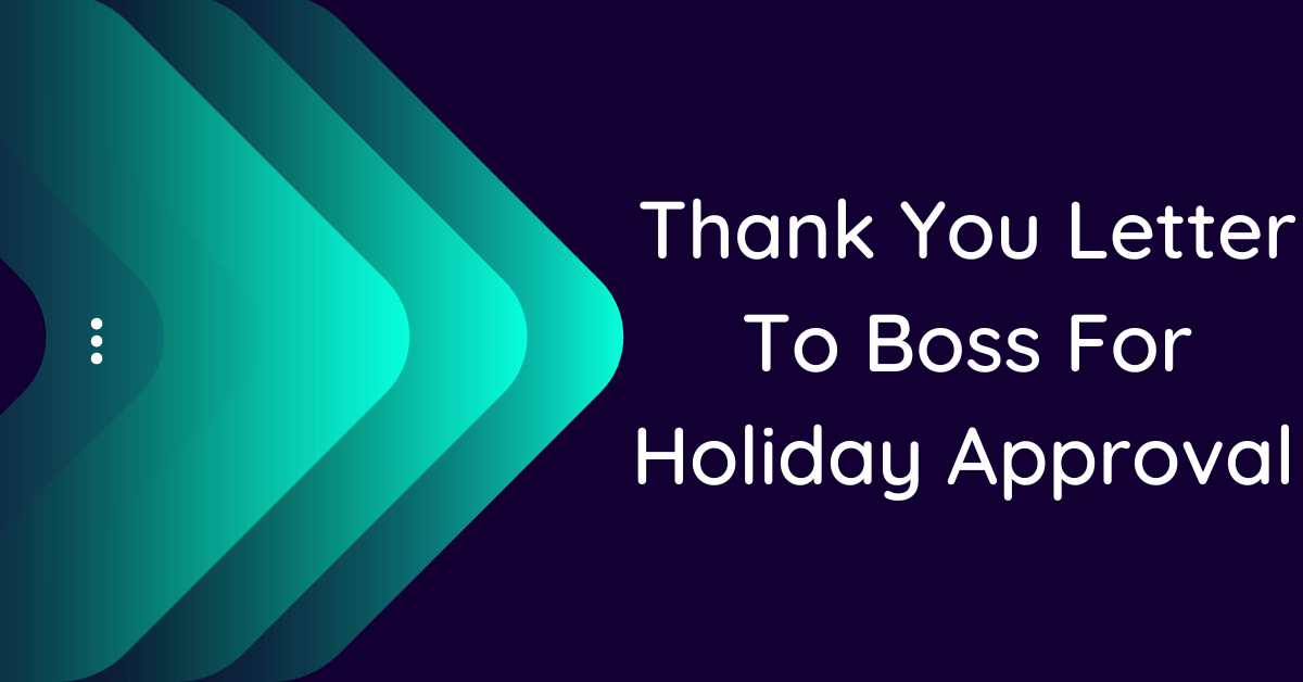 Thank You Letter To Boss For Holiday Approval (10 Samples)