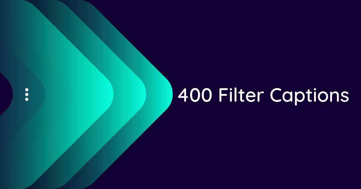 400+ Best Filter Captions for Instagram