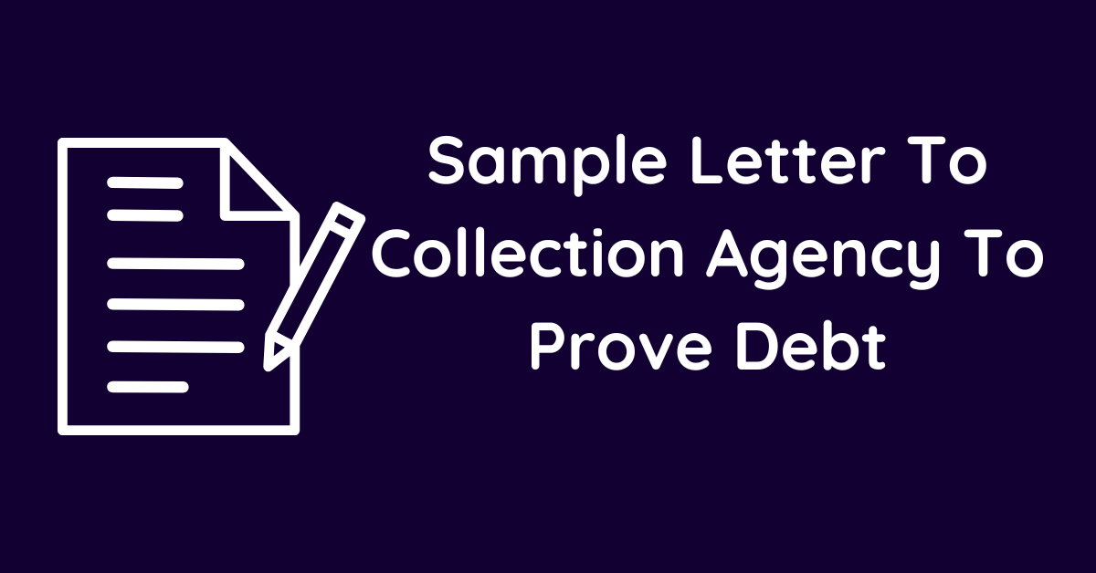 Sample Letter To Collection Agency To Prove Debt
