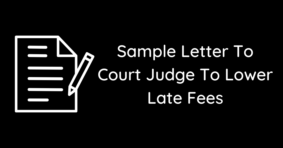 Sample Letter To Court Judge To Lower Late Fees Sample Letter To Court Judge To Lower Late Fees