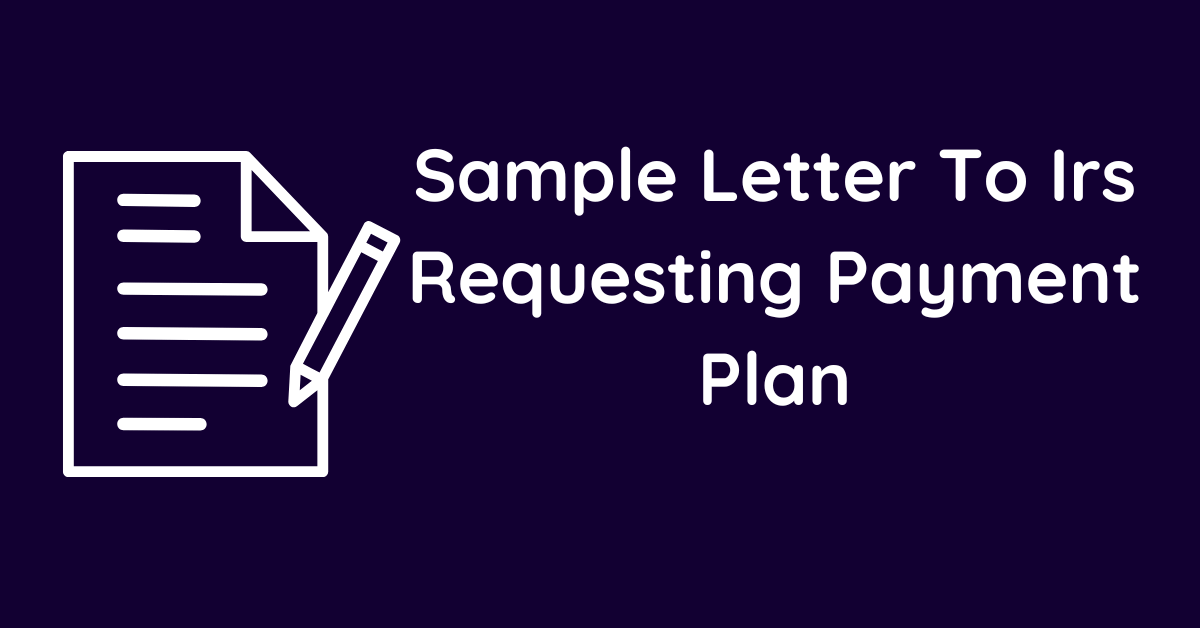 Sample Letter To Irs Requesting Payment Plan