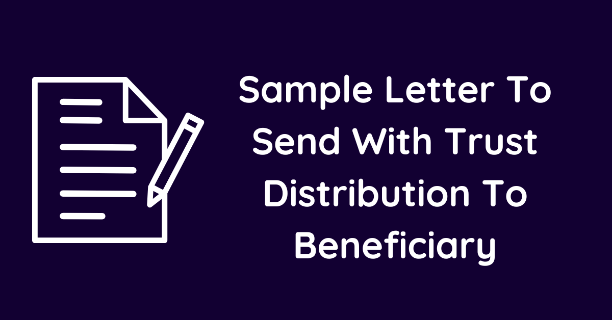 Sample Letter To Send With Trust Distribution To Beneficiary
