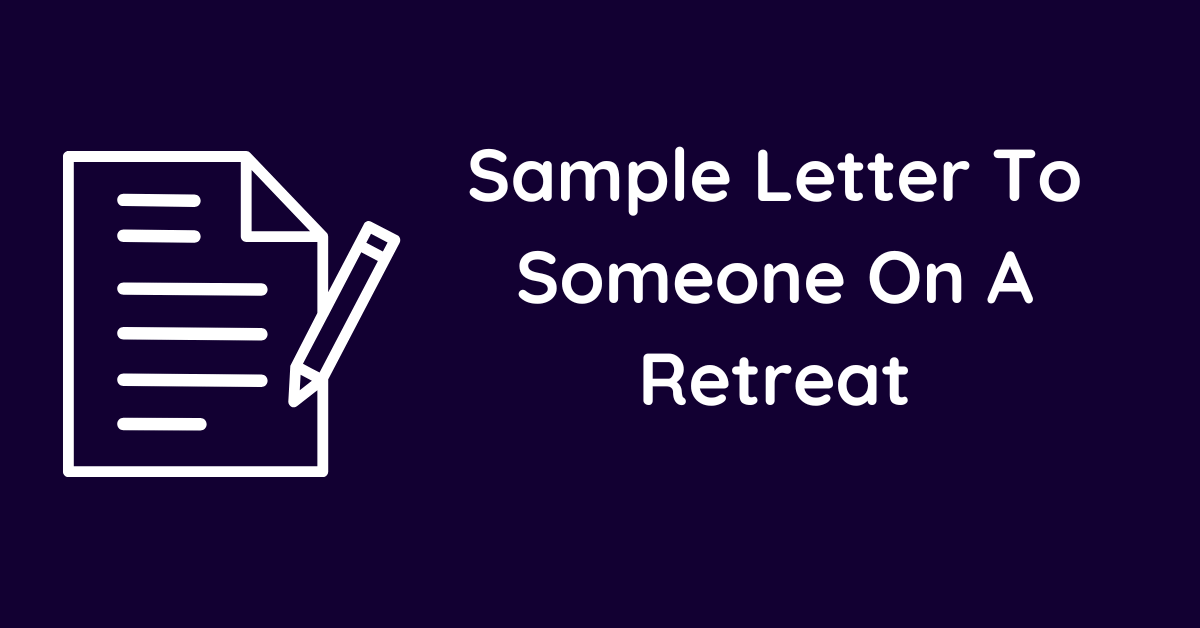 Sample Letter To Someone On A Retreat