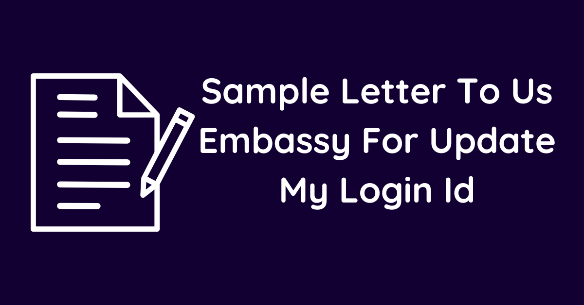 Embassy Log Sample Letter To Us Embassy For Update My Login Id